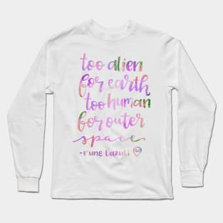 Too alien for earth, to human for space Long Sleeve T-Shirt